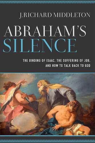Abraham's Silence: The Binding of Isaac, the Suffering of Job, and How to Talk Back to God - Epub + Converted Pdf